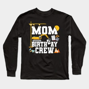 Mom Birthday Crew Construction Team Long Sleeve T-Shirt